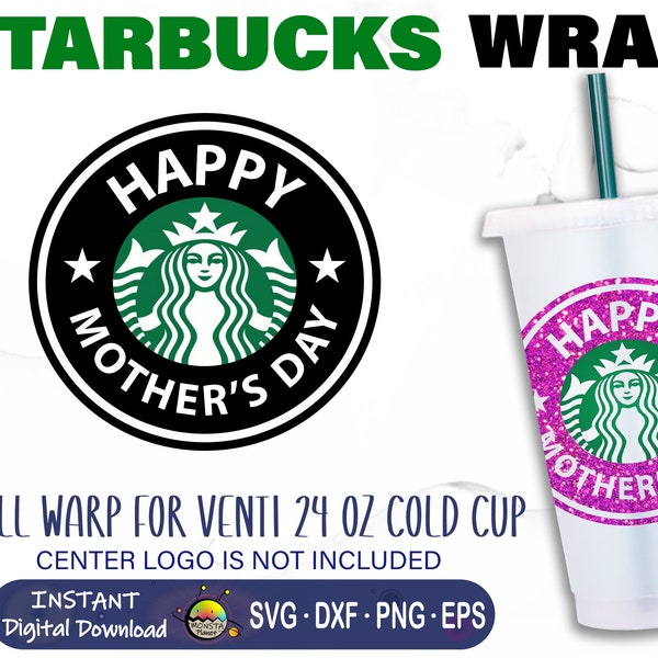 Happy Mother's Day SVG • Starbucks Cup SVG • Starbuck Ring for Mother • Full Wrap Starbucks Venti 24oz • Files For Cricut • Silhouette • DXF