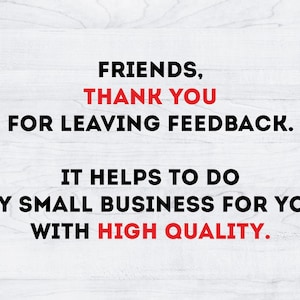 May include: Text on a white wood background that reads: "FRIENDS, THANK YOU FOR LEAVING FEEDBACK. IT HELPS TO DO MY SMALL BUSINESS FOR YOU WITH HIGH QUALITY."