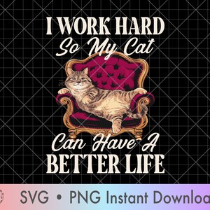 Puede incluir: Un diseño gráfico humorístico con un gato sentado en un trono de terciopelo rojo. El texto dice "Trabajo duro para que mi gato pueda tener una mejor vida".
