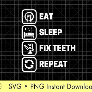 May include: Black and white graphic with a dentist chair, fork and knife, a bed with a crescent moon and stars, and a circular arrow. The text reads "Eat, Sleep, Fix Teeth, Repeat".