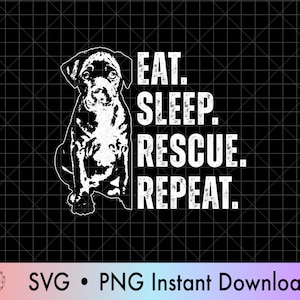 May include: Black and white graphic featuring a dog illustration with the text "EAT. SLEEP. RESCUE. REPEAT." The design is set against a black background with a grid pattern. The bottom of the image includes the text "SVG • PNG Instant Download."