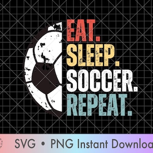 May include: A vintage-style graphic featuring a football and the text "Eat. Sleep. Soccer. Repeat."