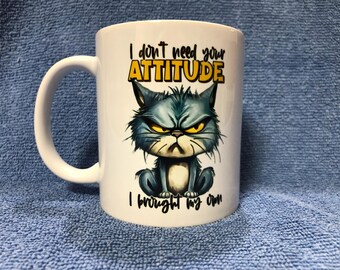 I Don't Need Your Attitude I Brought My Own 11oz Coffee Cup/Mug