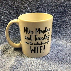 After Monday & Tuesday even the calendar says WTF! 11oz Coffee Cup/Mug