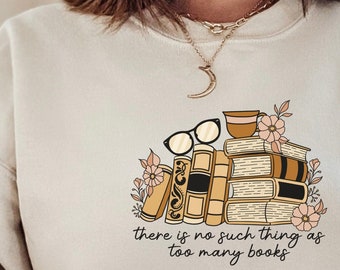 No such thing as too many books sweatshirt, Bookish Jumper, Book themed gifts, Bookish Merch, Book Lover Gift, Reading cosy oversized jumper