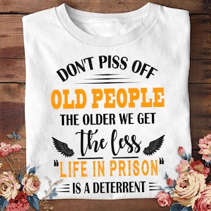 Old People Piss Shirt Don&#39;t Piss Off Old People Sweatshirt  Daddy Hoodie Life In Prison Shirt Vintage Age Shirt Men Gradpa Sweatshirt Gift