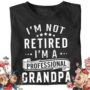 I&#39;m Not Retired I&#39;m A Professional Grandpa Shirt Gift Awesome Grandpa T-shirt Retired Gift Papa Gift Anniversary Gift Dad Tshirt Gift Hoodie