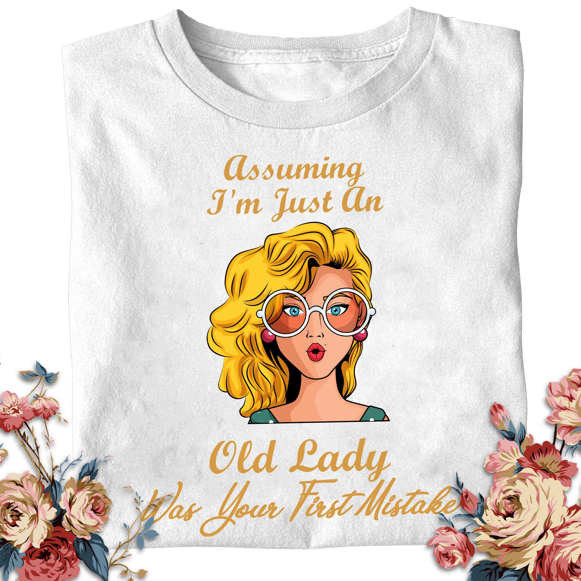 Funny Assuming I'm Just an Old Lady Shirt Was Your First Mistake Hippie
