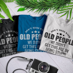Don&#39;t Mess With Old People Shirt Funny Old People Hoodie Gift For Grandparents Didn&#39;t Get This Age By Being Stupid Sweatshirt Old People Mug