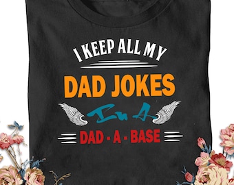 I Keep All My Dad Jokes In A Dad-a-base Shirt