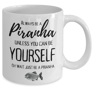Piranha mug, piranha gift, funny piranha coffee cup, piranha lover gift, always be a piranha mug