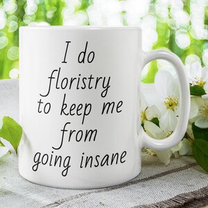 Funny Florist Mug, Floristry Lover Coffee Cup, Florist Gift Idea, Florist Joke Gift, Flower Arranging Present