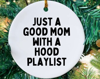Just a Good Mom With a Hood Playlist Ornament Gift, Gangsta Rap Mother, Ornament for Mom, Funny Gangster Rap Quotes for Mom