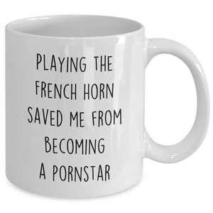French horn coffee mug, funny french horn player gift, present for a french horn musician, men, women, him or her