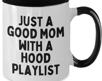 Just a good mom with a hood playlist mug, gangsta rap coffee or tea cup, gangster rap music coffee or tea mug, funny gangster rap quotes