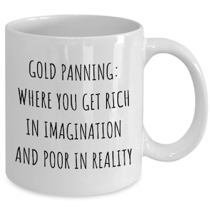 Funny Gold Panning Mug, Gold Panner Gift Idea, Gold Mining Coffee Cup