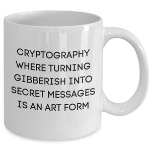 Funny Cryptography Mug, Gift Idea for Cryptology, Cryptographer Coffee Cup