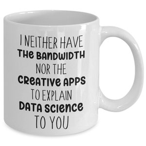 Funny Data Scientist Mug, Data Science Coffee Cup, Data Mining and Analysist Coffee Cup