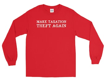 Make Taxation Theft Again Long Sleeve Shirt
