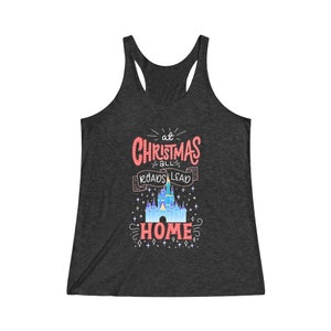 At Christmas all roads lead Home Magic Kingdom Women&#39;s Tri-Blend Racerback Tank Top