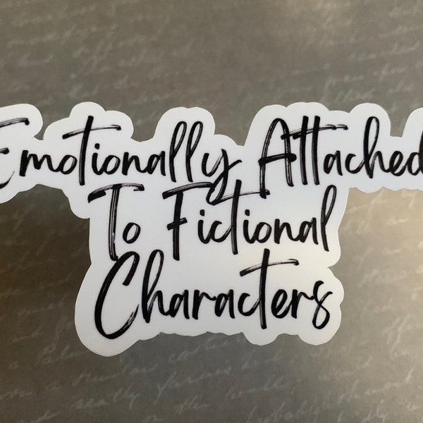 Emotionally Attached To Fictional Characters/Book sticker/Book lover Sticker/Bookish sticker/Kindle Sticker/Water bottle sticker
