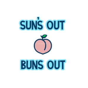 May include: A white background with the text "SUN'S OUT" and "BUNS OUT" in blue, outlined in a lighter blue. A peach illustration is between the text, with a pink body, a green leaf, and a blue outline.