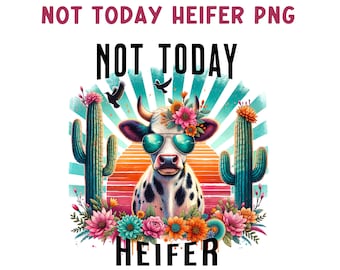Not Today Heifer Cow PNG: Western Sublimation Design (Digital Print)