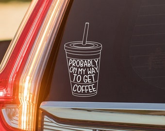 Iced Coffee Car Decal, Car Sticker, Iced Coffee Decal, Funny Car Decal, Decal for Car, Vinyl Decal, Probably On My Way to Get Coffee Sticker