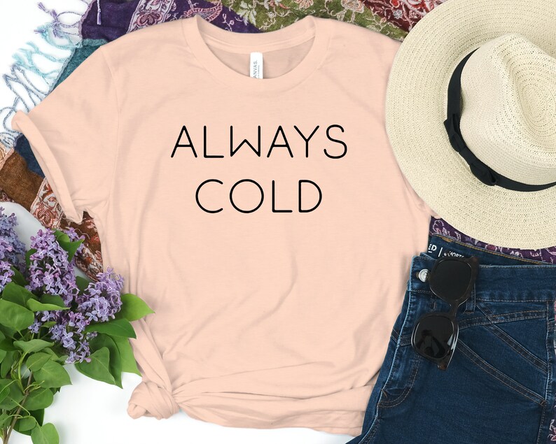 always cold t shirt