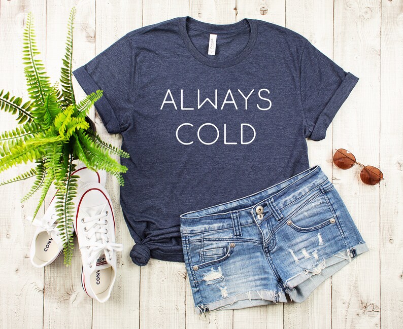 always cold t shirt