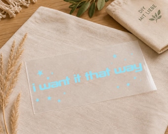 Iron-on transfer with custom text "I want it that way" - DTF transfer from Backstreet Boys, including instructions - DIY
