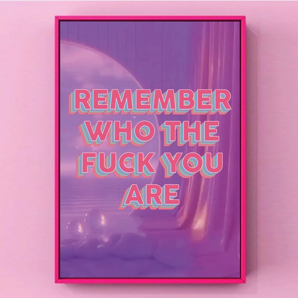 Remember Who The Fuck You Are - Wall Print - Wall Art - Home Decor - Motivational Print - Inspirational Print - Colourful Print - Live Laugh