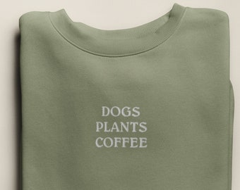 Embroidered "Dogs Plants Coffee" Crew Neck Sweatshirt, Dog Lover Gift, Unisex Houseplant Sweatshirt, Coffee Lover, Plant Lover Gift