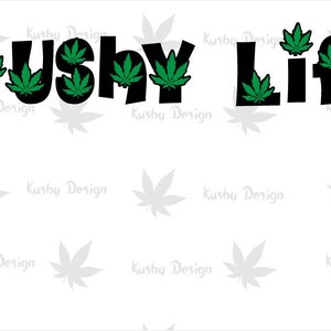 SVG Kushy Life t-shirt vinyl cutting cricut silhouette cameo vector