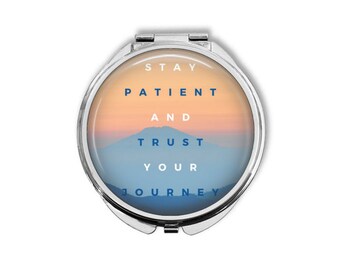 Stay Patient And Trust Your Journey - Make Up Pocket Mirror for Cosmetics BCM211