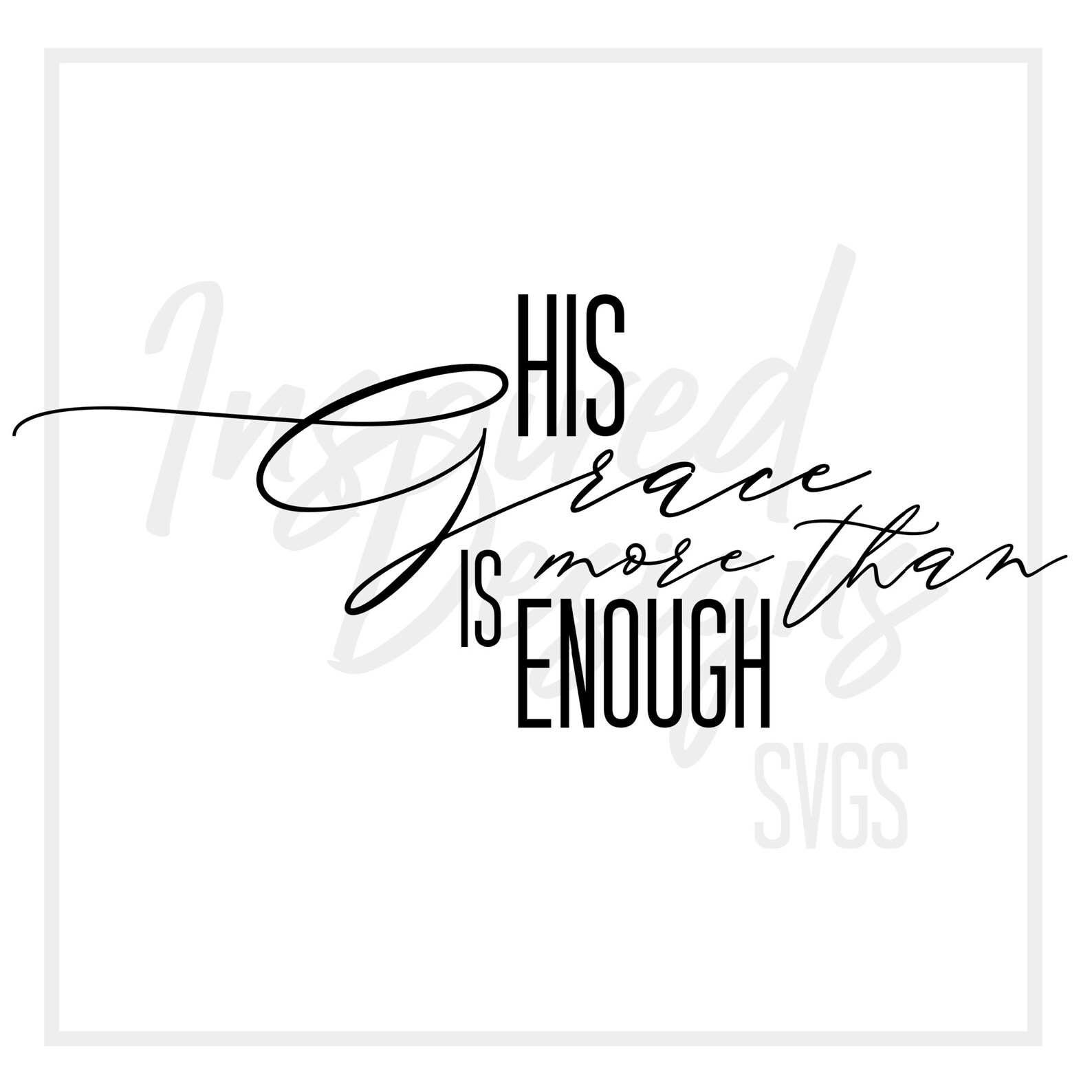 His Grace is More Than Enough Faith Based Graphic for Tshirts, Tumblers and Other Projects
