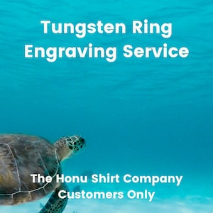May include: A green sea turtle swims in turquoise water. The text "Tungsten Ring Engraving Service" and "The Honu Shirt Company Customers Only" is visible in the image.