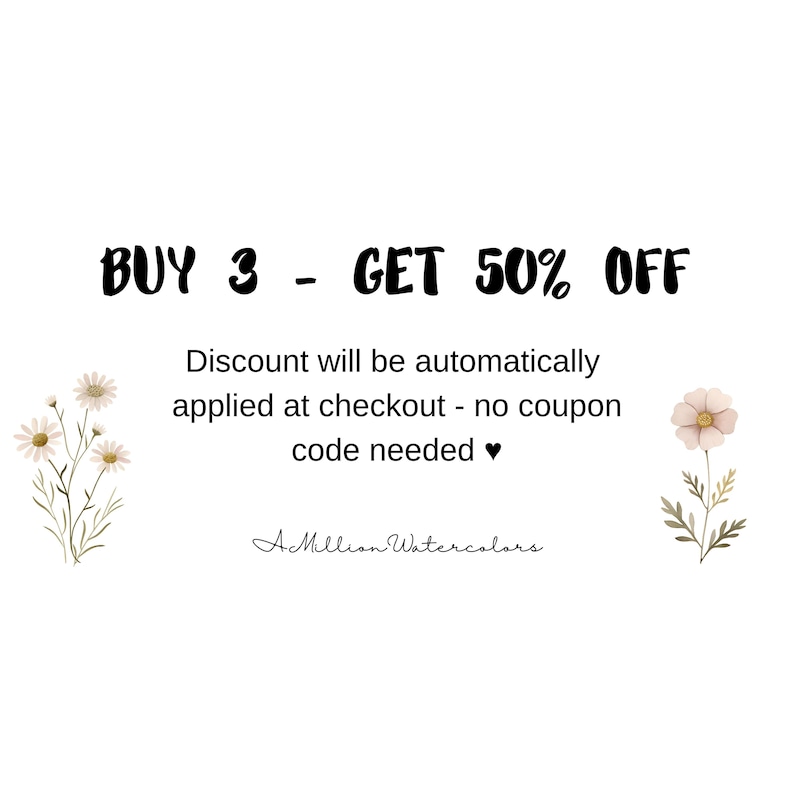 May include: A graphic with white daisies and a pink flower on a white background. The text reads "BUY 3 - GET 50% OFF" and "Discount will be automatically applied at checkout - no coupon code needed &hearts; A Million Watercolors".