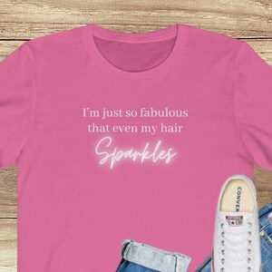 I&#39;m just so fabulous that even my hair sparkles Unisex Jersey Short Sleeve Tee
