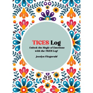 Könnte beinhalten: Ein Buchcover mit einem farbenfrohen Blumenmuster. Der Titel lautet "TICES Log" und der Untertitel lautet "Unlock the Magic of Emotions with the TICES Log!" Der Autor ist Jocelyn Fitzgerald.