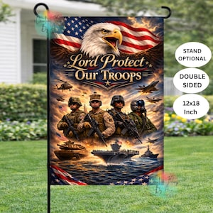 May include: A double-sided 12x18 inch garden flag featuring an American flag, an eagle, and the text "Lord Protect Our Troops." The flag depicts soldiers, aircraft, and naval vessels. The flag is designed for outdoor use.