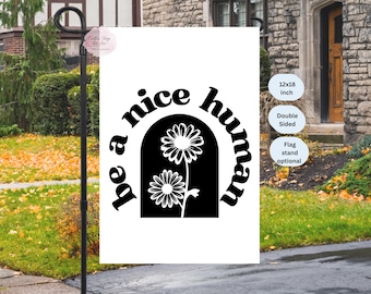 Be A Nice Human Flag ,All Season Garden Flag, Kindness Yard Sign,  Kind ,Modern Home Gift ,Positivity Be Nice