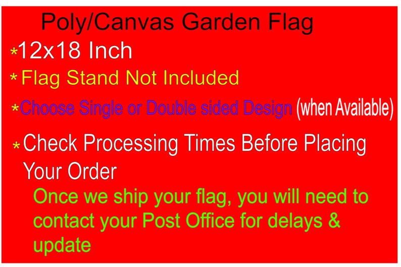 May include: Red background with white and colored text. The text reads "Poly/Canvas Garden Flag", "12x18 Inch", "Flag Stand Not Included", "Choose Single or Double sided Design", "Check Processing Times Before Placing Your Order".