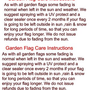 May include: Text on a white background provides garden flag care instructions. The text advises spraying with UV protectant and clear sealer every two months to prevent fading from sun, rain, and snow. The text also states that refunds are not issued due to fading.
