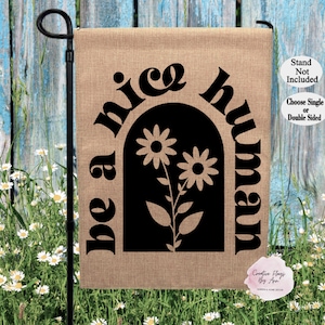 Be A Nice Human Flag , Kindness Garden Flag, Be Kind ,Modern Home Gift ,Positivity Flags, Year Round Garden Flags, Be Nice Flag, Spring Flag