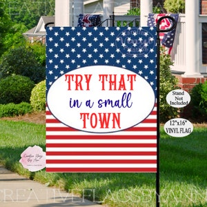Small Town Flags, Try That In A Small Town Flag, Patriotic Flag, Stars & Stripes Flag, Summer Garden Flag, Vinyl Flag, America