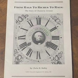 May include: A book cover with the title "FROM RAGS TO RICHES TO RAGS: The Story of Chauncey Jerome." The cover features a clock face illustration with a portrait of a man in the center. The author's name is "Chris H. Bailey."