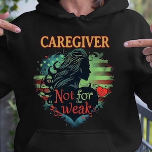 Gift for my Caregiver lover, Caregiver sweatshirts, Caregiver Hoodie, Caregiver Shirt,Gift for Dad- husband–Caregiver Not for Weak.