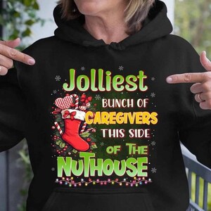 Gift for my Caregiver lover, Caregiver sweatshirts,Caregiver Hoodie,Caregiver Shirt–Jolliest Bunch of Caregivers, this Side of the Nuthouse.