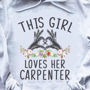 Carpenter hoodie,Gift for Carpenter, Carpenter tee, Gift for my dad and Mom, Carpenter T-shirts - This Girl, Loves Her Carpenter.